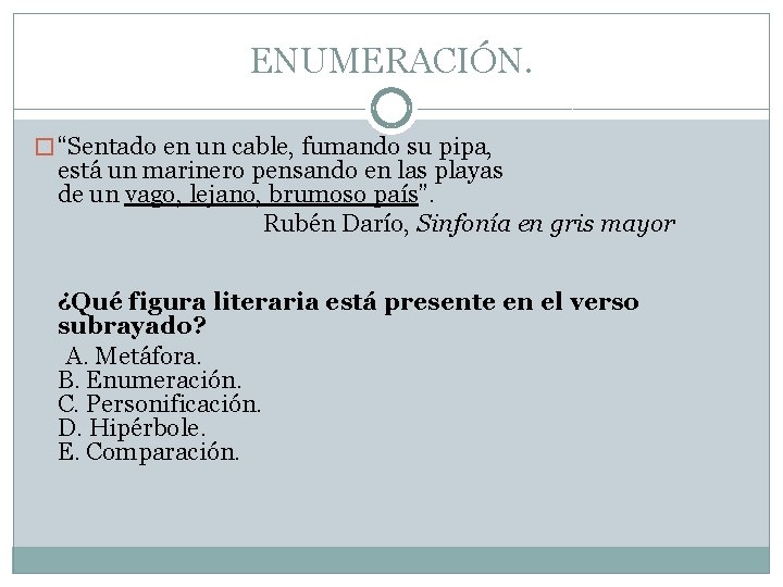 ENUMERACIÓN. � “Sentado en un cable, fumando su pipa, está un marinero pensando en