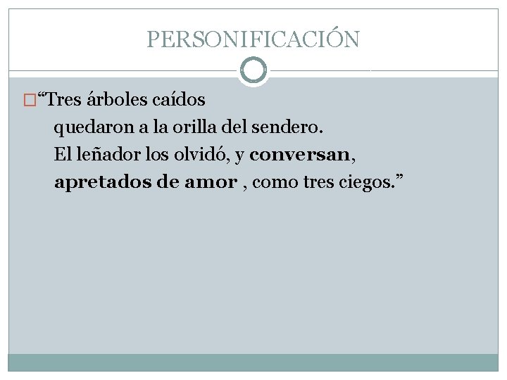 PERSONIFICACIÓN �“Tres árboles caídos quedaron a la orilla del sendero. El leñador los olvidó,