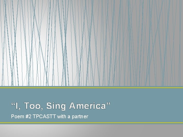 “I, Too, Sing America” Poem #2 TPCASTT with a partner 