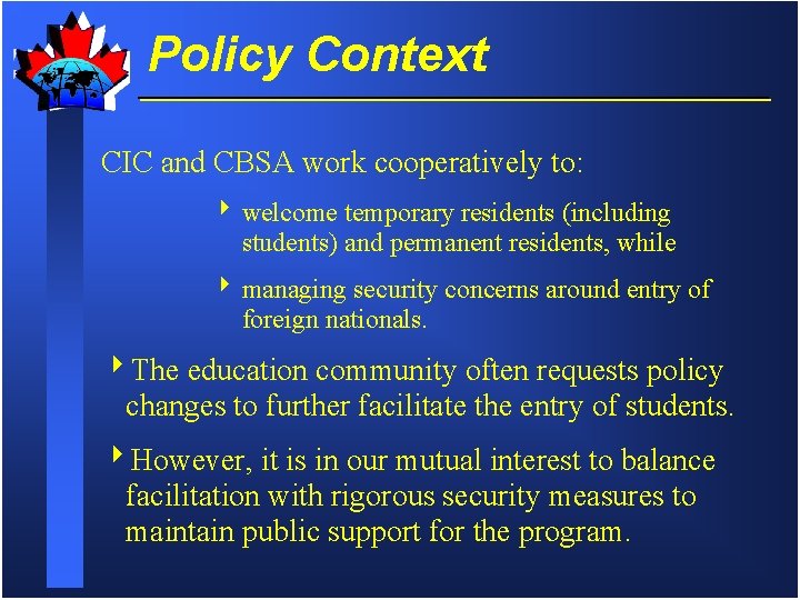 Policy Context CIC and CBSA work cooperatively to: 4 welcome temporary residents (including students)