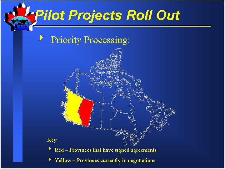 Pilot Projects Roll Out 4 Priority Processing: Key 4 Red – Provinces that have