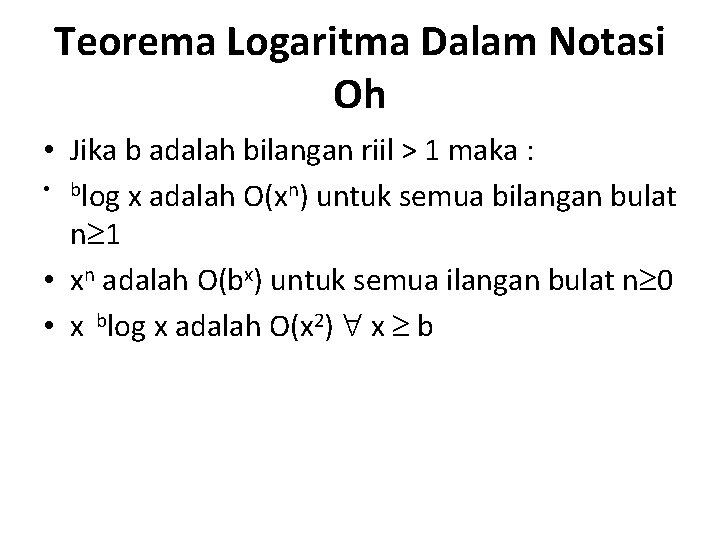 Teorema Logaritma Dalam Notasi Oh • Jika b adalah bilangan riil > 1 maka