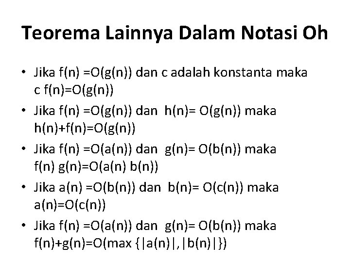 Teorema Lainnya Dalam Notasi Oh • Jika f(n) =O(g(n)) dan c adalah konstanta maka