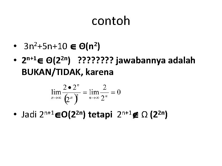 contoh • 3 n 2+5 n+10 Θ(n 2) • 2 n+1 Θ(22 n) ?