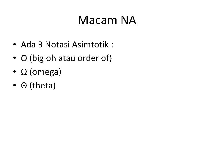 Macam NA • • Ada 3 Notasi Asimtotik : O (big oh atau order