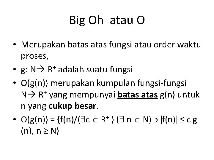 Big Oh atau O • Merupakan batas fungsi atau order waktu proses, • g: