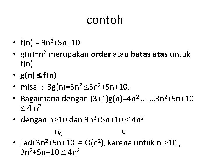 contoh • f(n) = 3 n 2+5 n+10 • g(n)=n 2 merupakan order atau