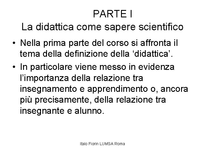 PARTE I La didattica come sapere scientifico • Nella prima parte del corso si