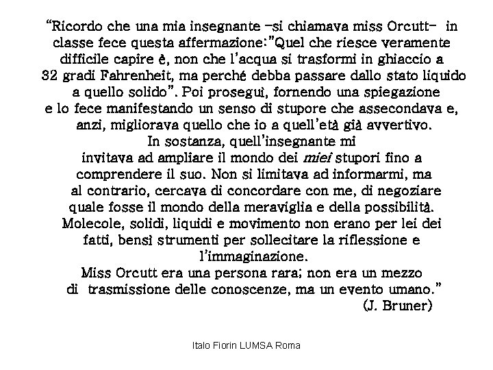 “Ricordo che una mia insegnante –si chiamava miss Orcutt- in classe fece questa affermazione: