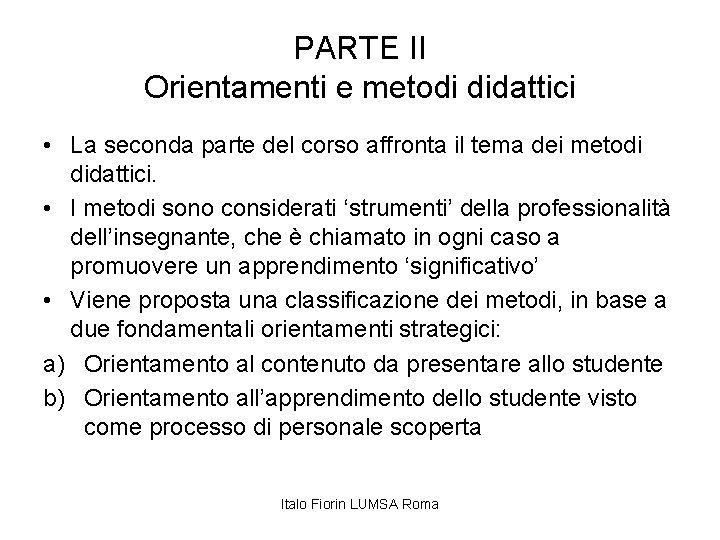 PARTE II Orientamenti e metodi didattici • La seconda parte del corso affronta il