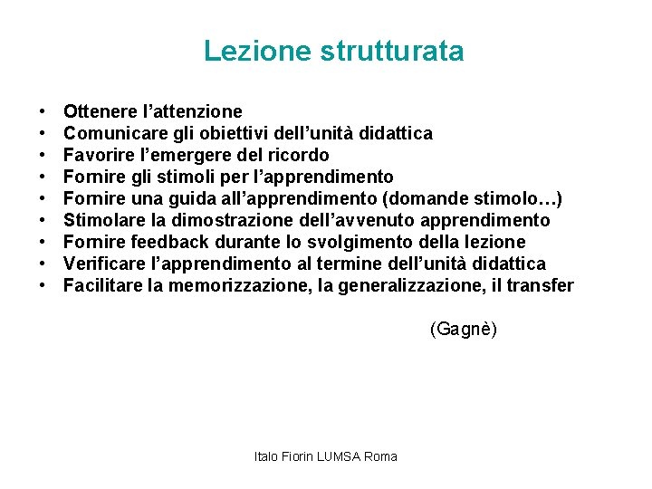 Lezione strutturata • • • Ottenere l’attenzione Comunicare gli obiettivi dell’unità didattica Favorire l’emergere