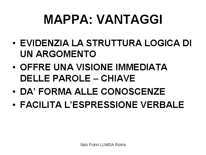 MAPPA: VANTAGGI • EVIDENZIA LA STRUTTURA LOGICA DI UN ARGOMENTO • OFFRE UNA VISIONE