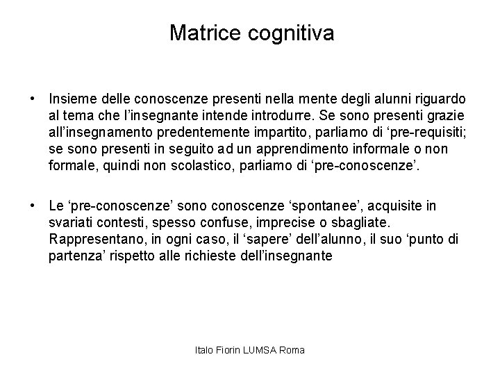 Matrice cognitiva • Insieme delle conoscenze presenti nella mente degli alunni riguardo al tema