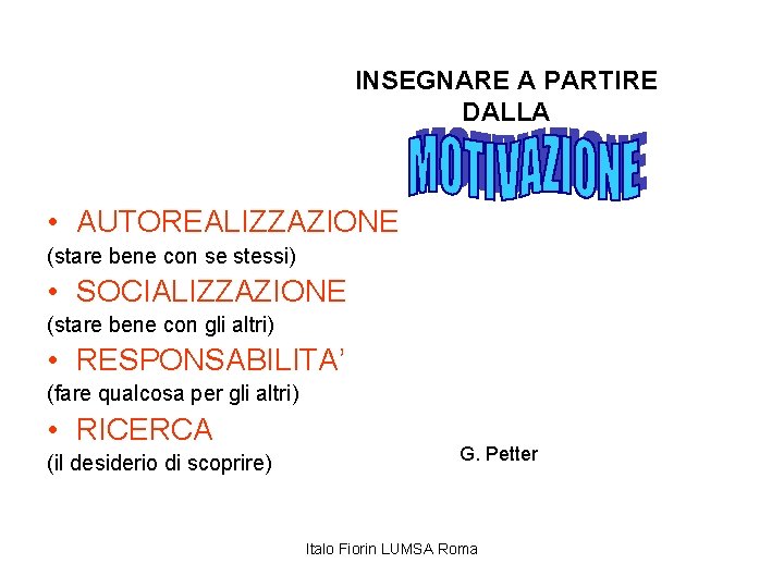 INSEGNARE A PARTIRE DALLA • AUTOREALIZZAZIONE (stare bene con se stessi) • SOCIALIZZAZIONE (stare