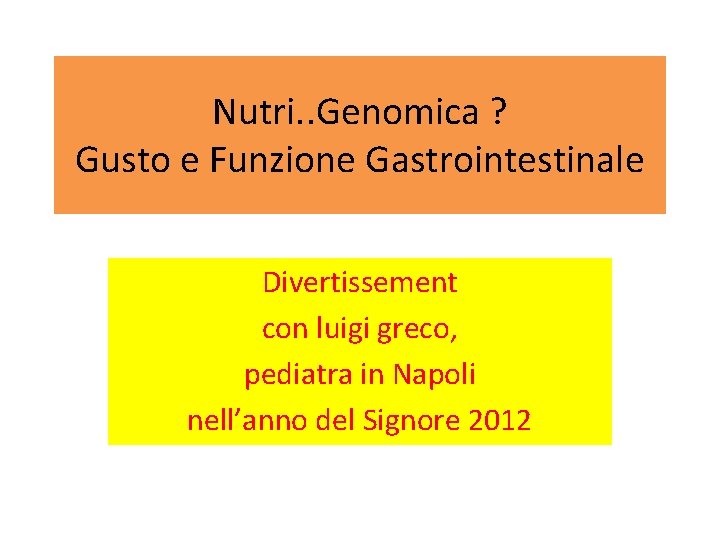 Nutri. . Genomica ? Gusto e Funzione Gastrointestinale Divertissement con luigi greco, pediatra in