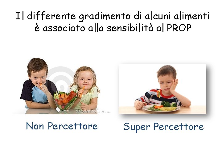 Il differente gradimento di alcuni alimenti è associato alla sensibilità al PROP Non Percettore