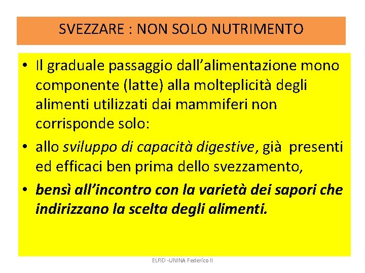 SVEZZARE : NON SOLO NUTRIMENTO • Il graduale passaggio dall’alimentazione mono componente (latte) alla