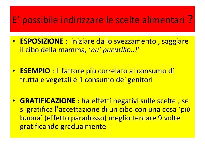 E’ possibile indirizzare le scelte alimentari ? • ESPOSIZIONE : iniziare dallo svezzamento ,