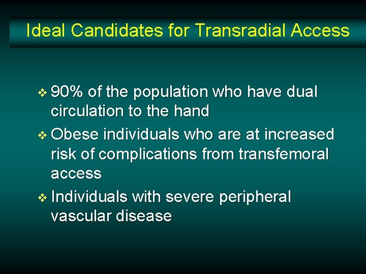 Ideal Candidates for Transradial Access v 90% of the population who have dual circulation