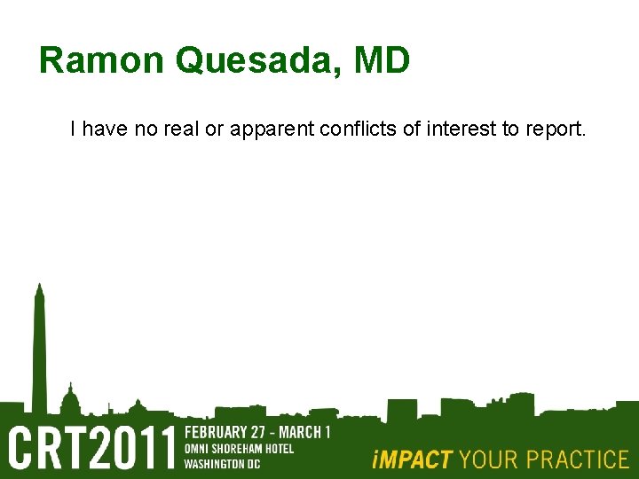 Ramon Quesada, MD I have no real or apparent conflicts of interest to report.