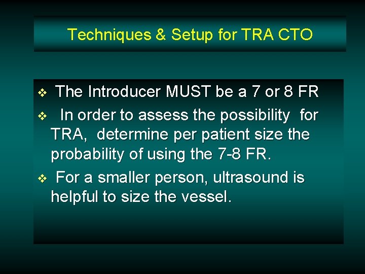 Techniques & Setup for TRA CTO The Introducer MUST be a 7 or 8