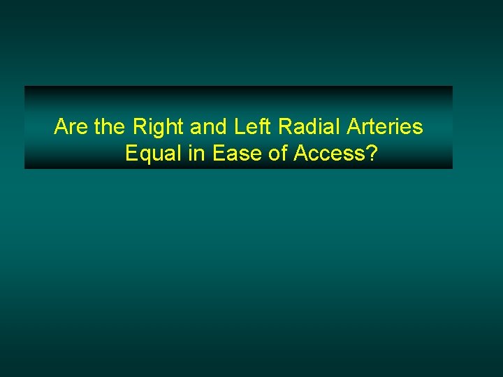 Are the Right and Left Radial Arteries Equal in Ease of Access? 