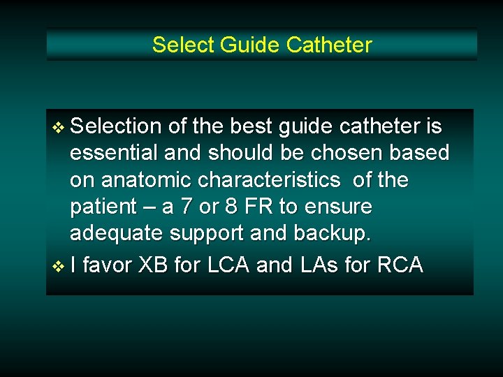 Select Guide Catheter v Selection of the best guide catheter is essential and should