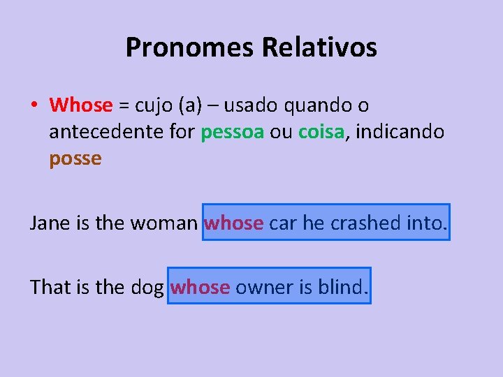 Pronomes Relativos • Whose = cujo (a) – usado quando o antecedente for pessoa