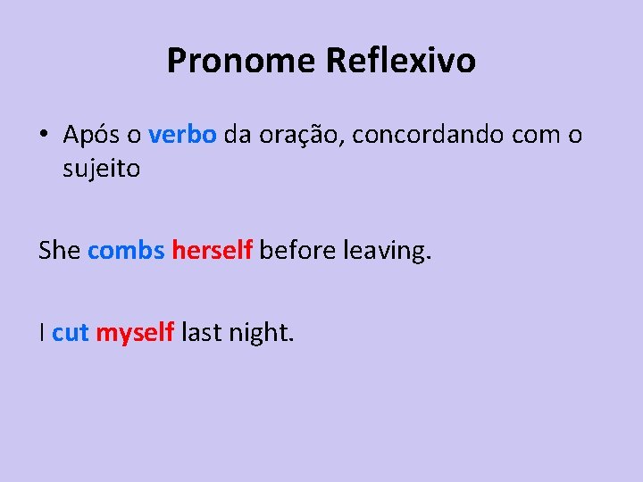 Pronome Reflexivo • Após o verbo da oração, concordando com o sujeito She combs