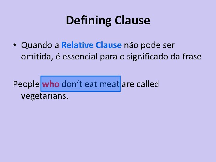 Defining Clause • Quando a Relative Clause não pode ser omitida, é essencial para