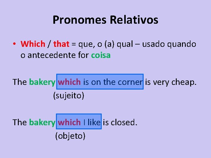 Pronomes Relativos • Which / that = que, o (a) qual – usado quando