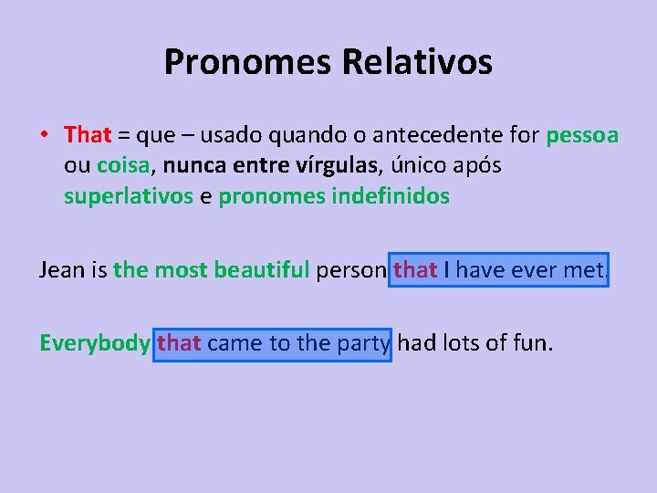 Pronomes Relativos • That = que – usado quando o antecedente for pessoa ou