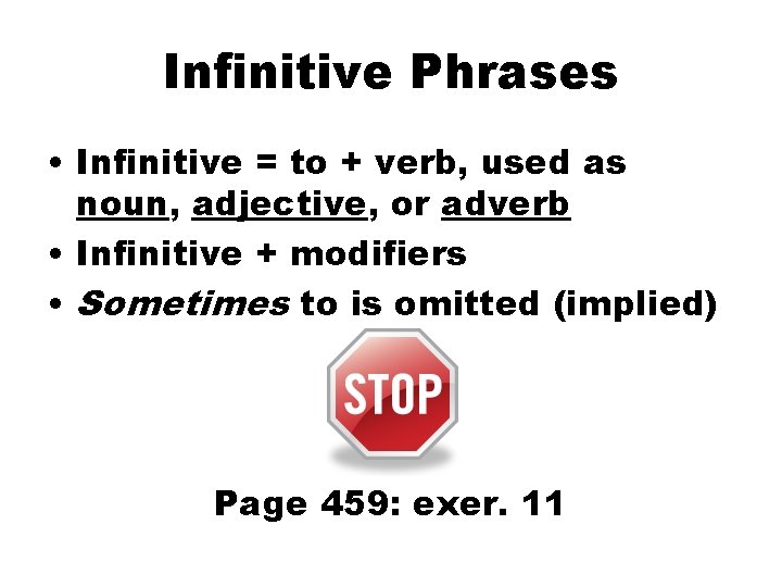 Infinitive Phrases • Infinitive = to + verb, used as noun, adjective, or adverb