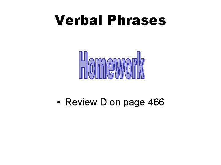 Verbal Phrases • Review D on page 466 