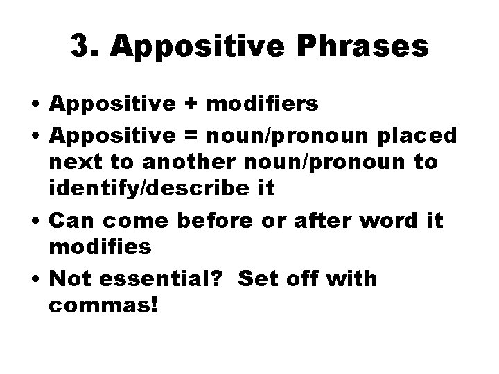 3. Appositive Phrases • Appositive + modifiers • Appositive = noun/pronoun placed next to