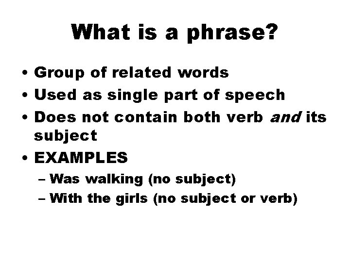 What is a phrase? • Group of related words • Used as single part