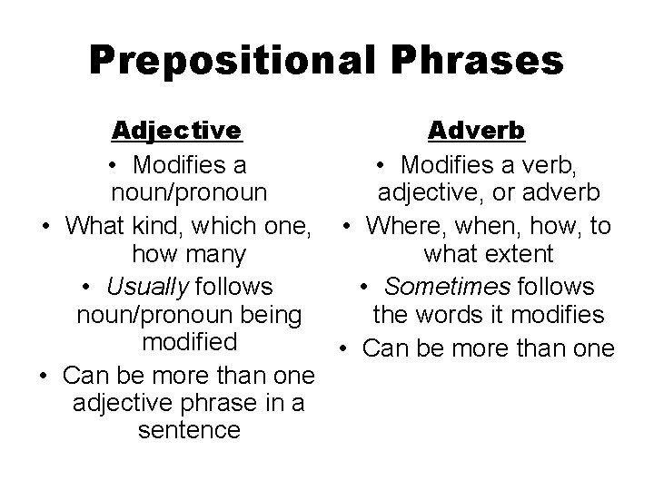 Prepositional Phrases Adjective • Modifies a noun/pronoun • What kind, which one, • how
