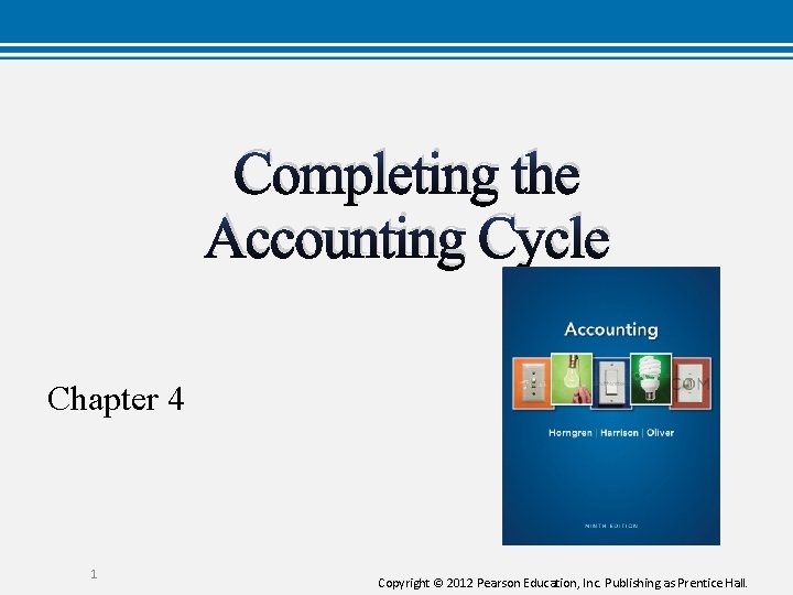 Completing the Accounting Cycle Chapter 4 1 Copyright © 2012 Pearson Education, Inc. Publishing