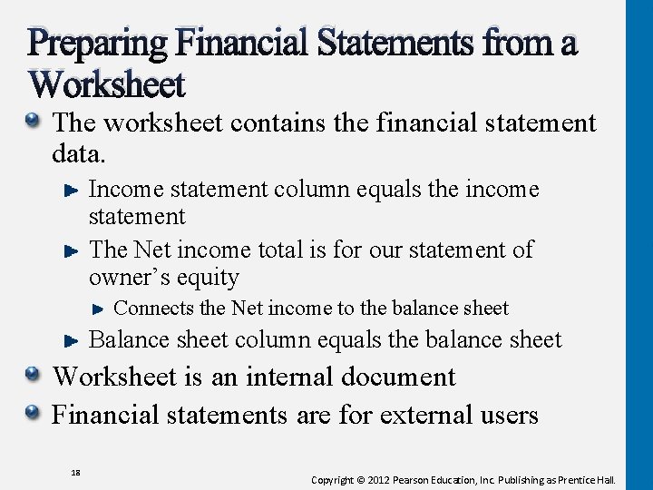 Preparing Financial Statements from a Worksheet The worksheet contains the financial statement data. Income