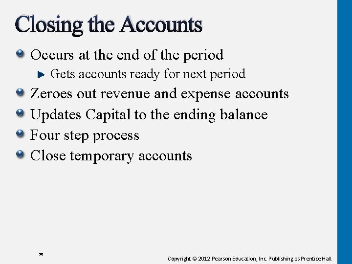 Closing the Accounts Occurs at the end of the period Gets accounts ready for