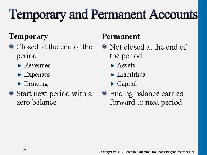 Temporary and Permanent Accounts Temporary Permanent Closed at the end of the Not closed