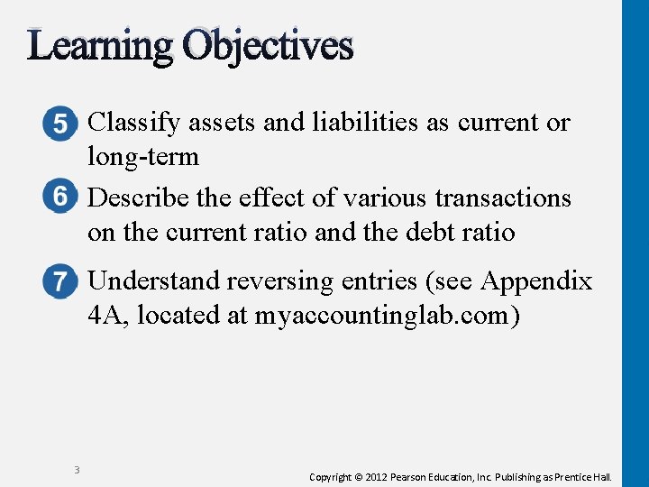 Learning Objectives Classify assets and liabilities as current or long-term Describe the effect of