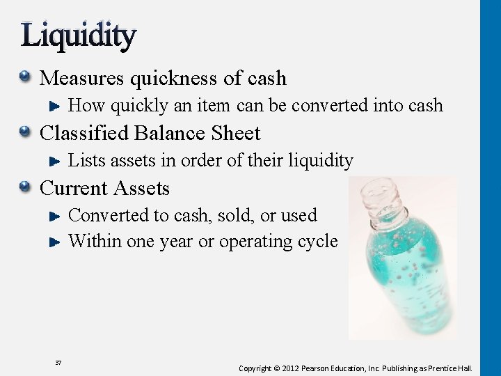 Liquidity Measures quickness of cash How quickly an item can be converted into cash