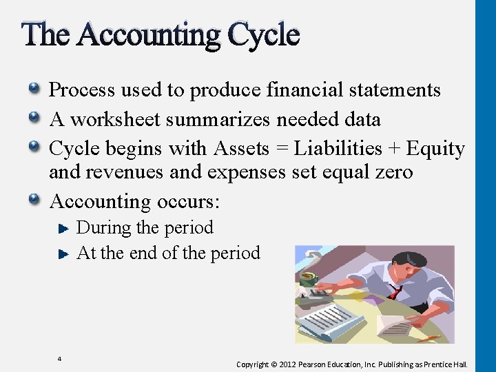 The Accounting Cycle Process used to produce financial statements A worksheet summarizes needed data