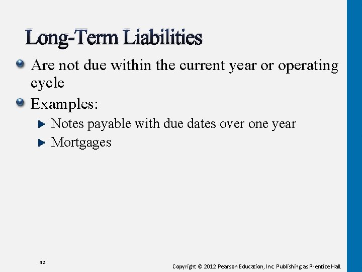  Long-Term Liabilities Are not due within the current year or operating cycle Examples: