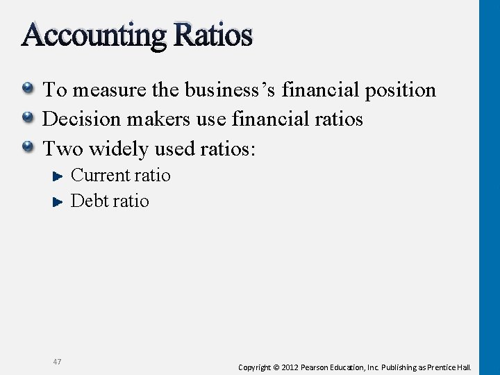 Accounting Ratios To measure the business’s financial position Decision makers use financial ratios Two