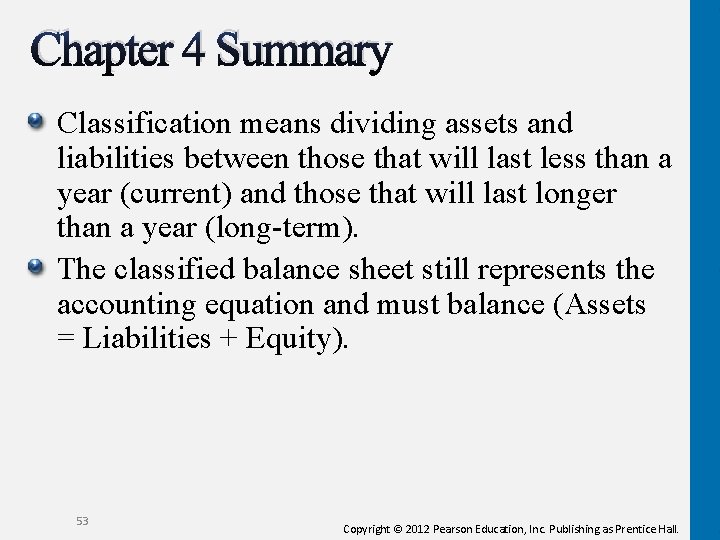 Chapter 4 Summary Classification means dividing assets and liabilities between those that will last