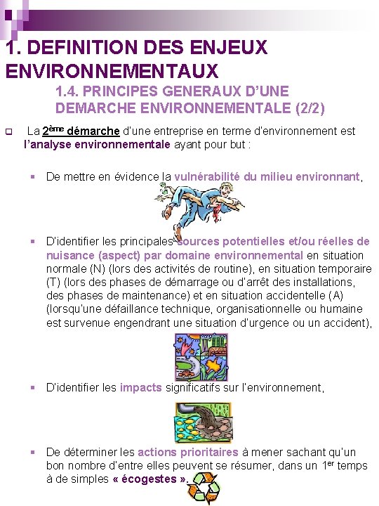 1. DEFINITION DES ENJEUX ENVIRONNEMENTAUX 1. 4. PRINCIPES GENERAUX D’UNE DEMARCHE ENVIRONNEMENTALE (2/2) q