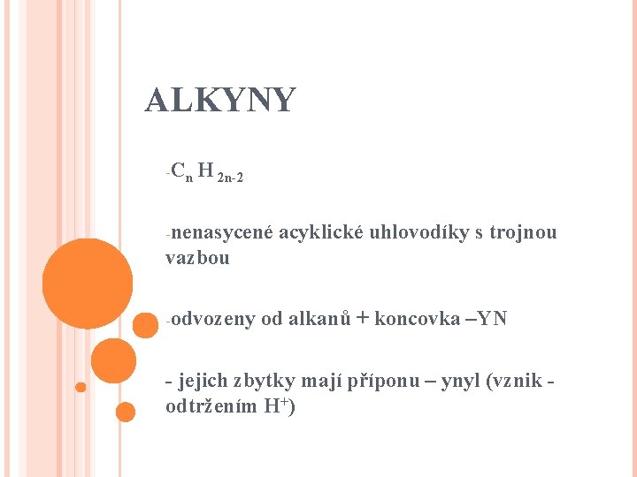 ALKYNY -Cn H 2 n-2 -nenasycené acyklické uhlovodíky s trojnou vazbou -odvozeny od alkanů