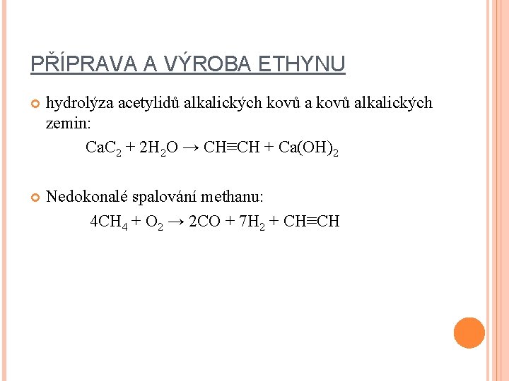 PŘÍPRAVA A VÝROBA ETHYNU hydrolýza acetylidů alkalických kovů alkalických zemin: Ca. C 2 +